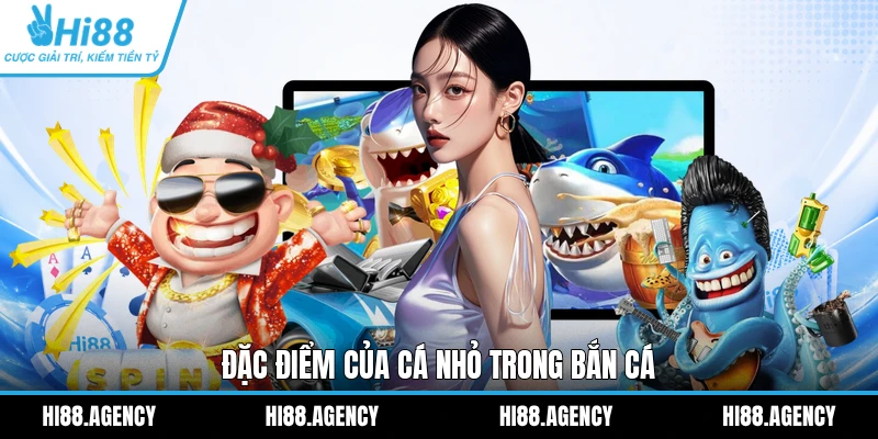 Đặc điểm của cá nhỏ trong Bắn Cá