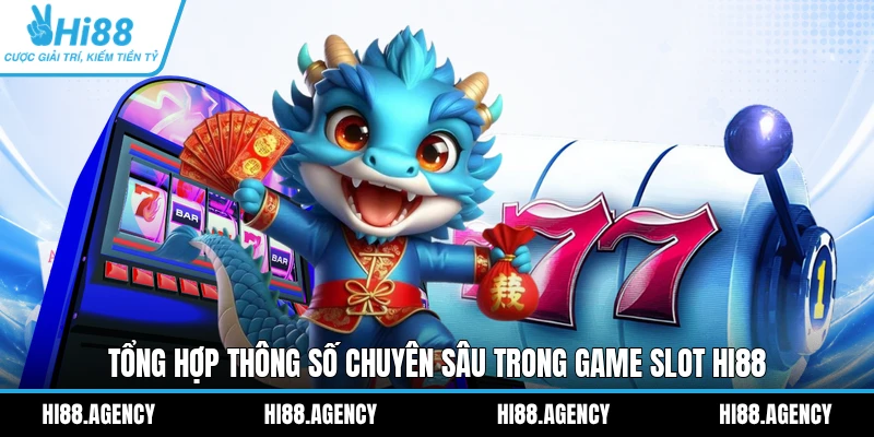 Tổng hợp thông số chuyên sâu trong game slot HI88